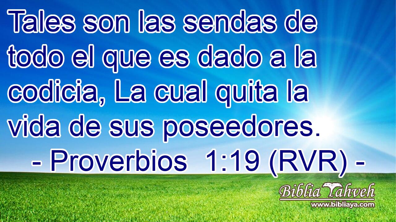 Tales son las sendas de todo el que es dado a la codicia, La cual quita la vida de sus poseedores.