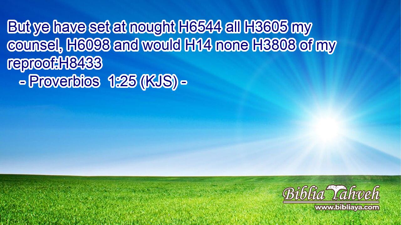 But ye have set at nought H6544 all H3605 my counsel, H6098 and would H14 none H3808 of my reproof:H8433