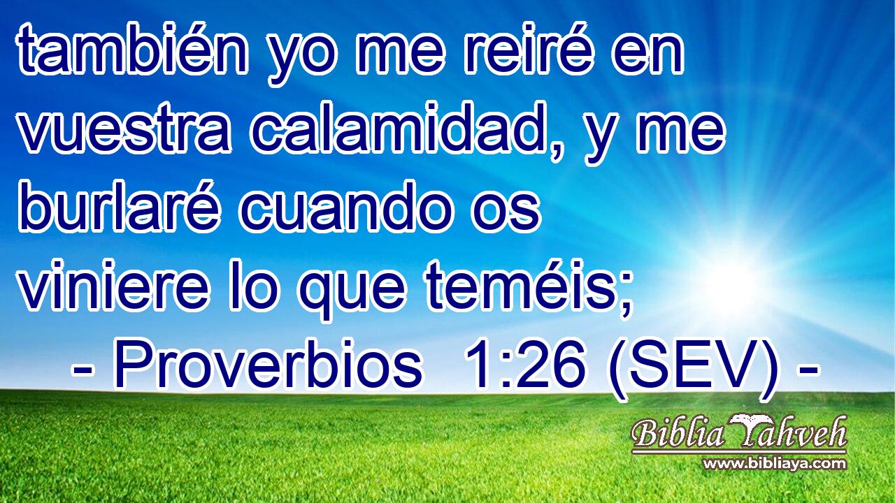 también yo me reiré en vuestra calamidad, y me burlaré cuando os viniere lo que teméis;