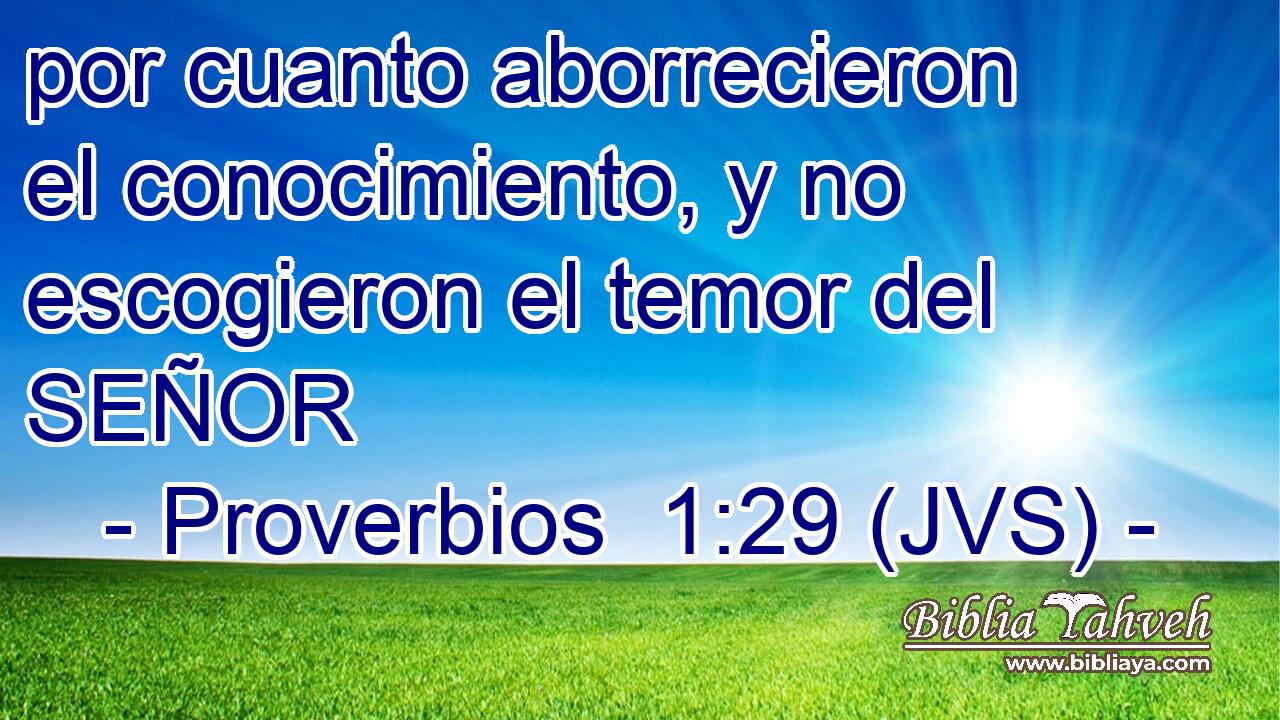 por cuanto aborrecieron el conocimiento, y no escogieron el temor del SEÑOR