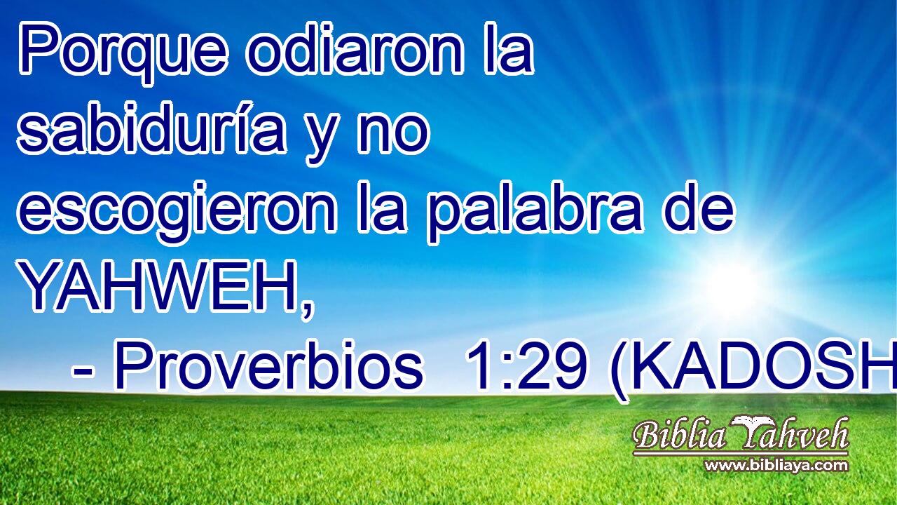  Porque odiaron la sabiduría y no escogieron la palabra de YAHWEH, 