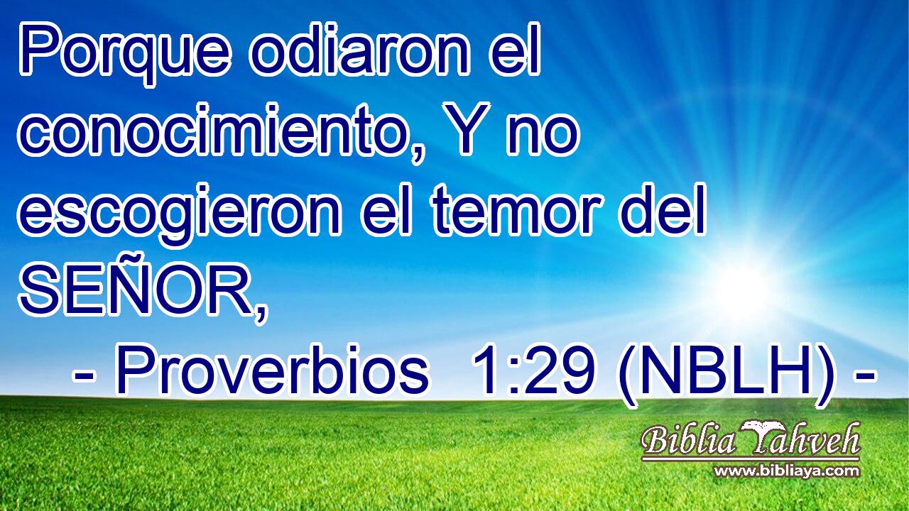  Porque odiaron el conocimiento, Y no escogieron el temor del SEÑOR, 