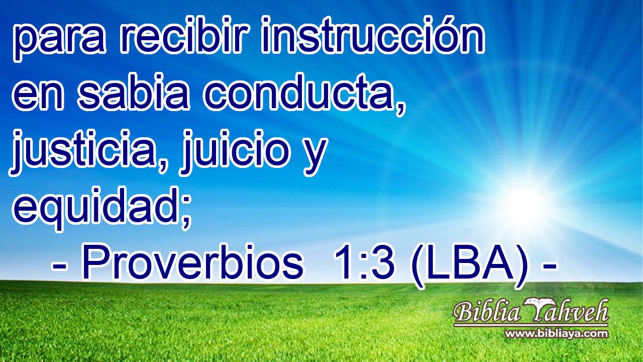 para recibir instrucción en sabia conducta, justicia, juicio y equidad;