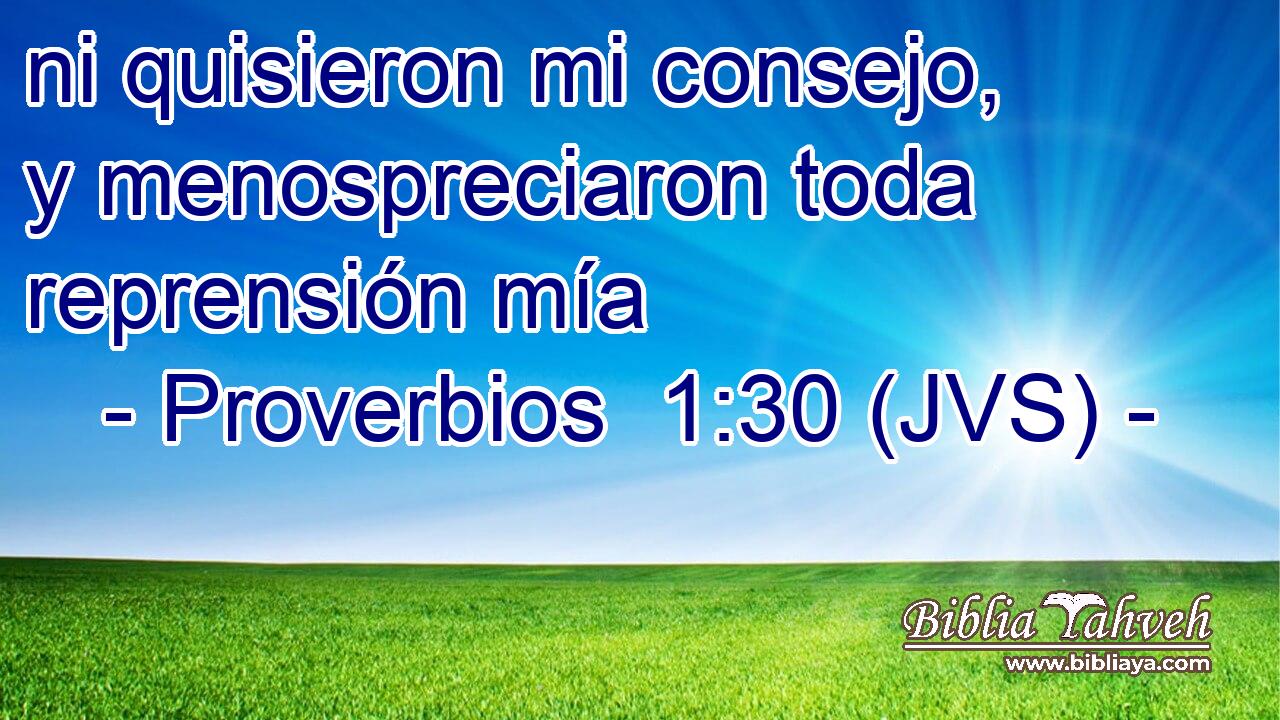 ni quisieron mi consejo, y menospreciaron toda reprensión mía