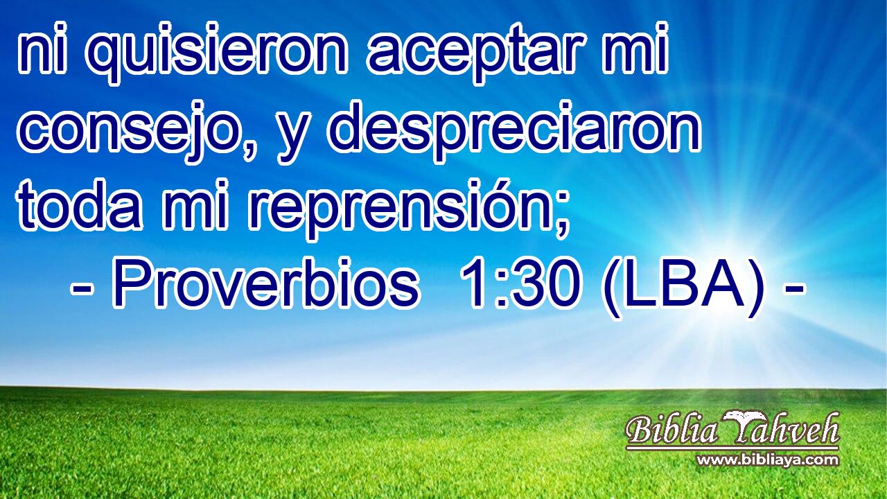 ni quisieron aceptar mi consejo, y despreciaron toda mi reprensión;