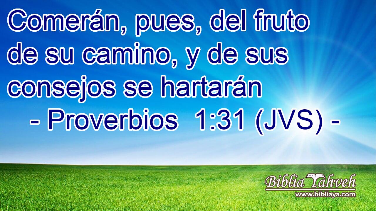 Comerán, pues, del fruto de su camino, y de sus consejos se hartarán
