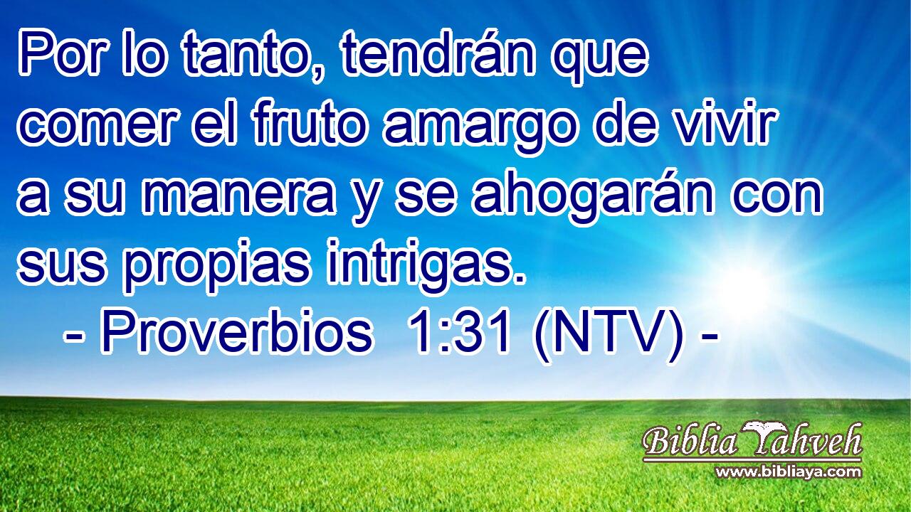Por lo tanto, tendrán que comer el fruto amargo de vivir a su manera y se ahogarán con sus propias intrigas.