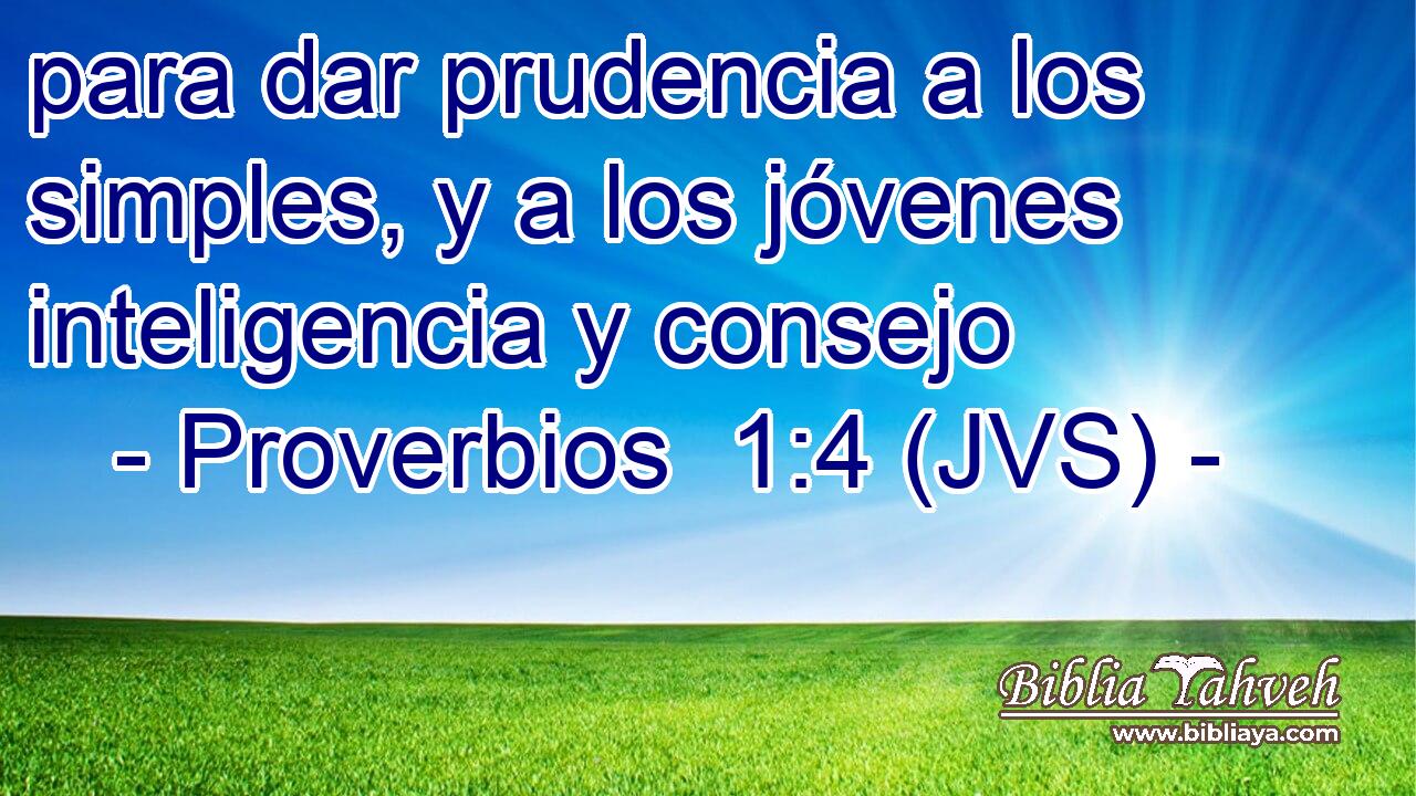 para dar prudencia a los simples, y a los jóvenes inteligencia y consejo