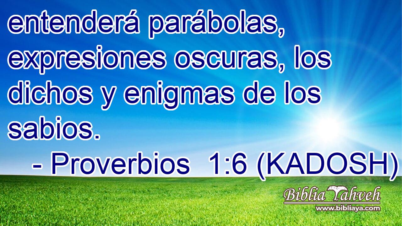  entenderá parábolas, expresiones oscuras, los dichos y enigmas de los sabios. 