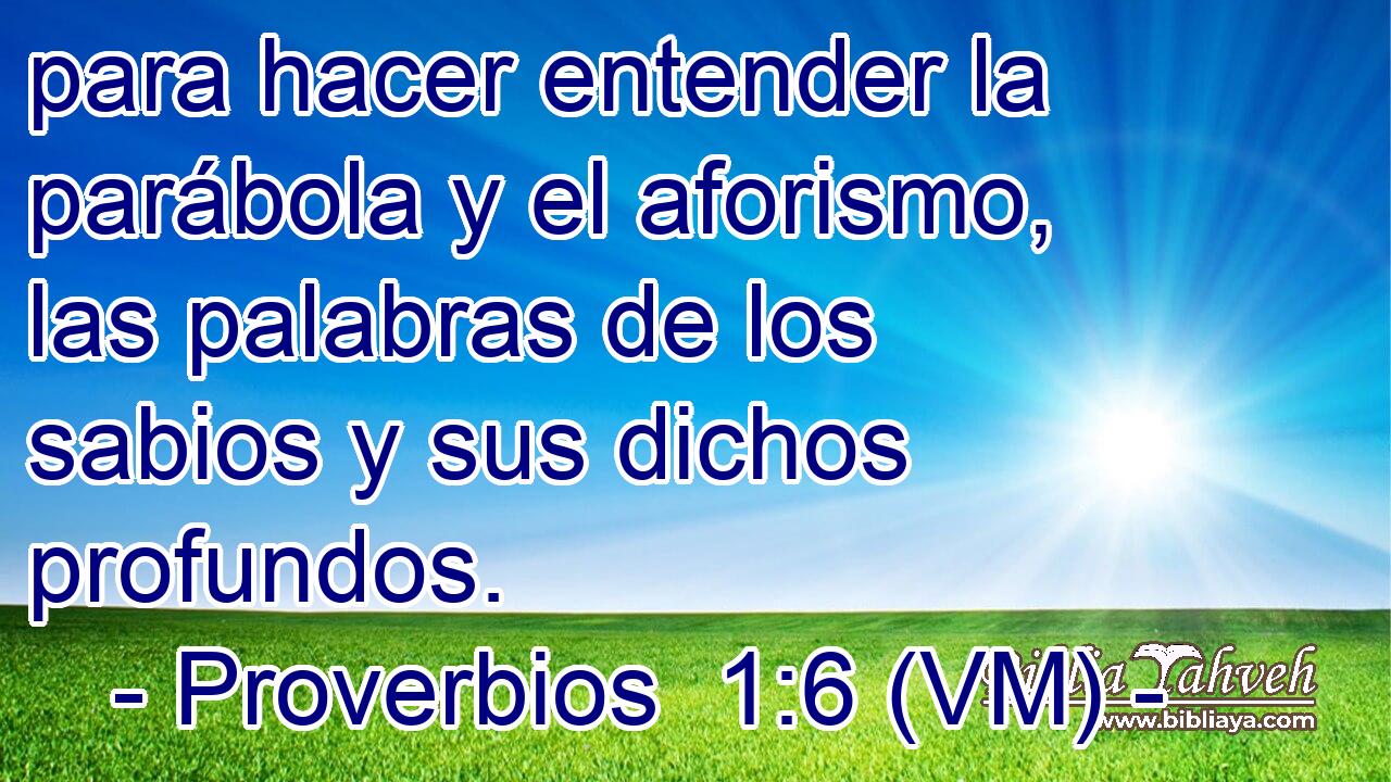  para hacer entender la parábola y el aforismo, las palabras de los sabios y sus dichos profundos. 