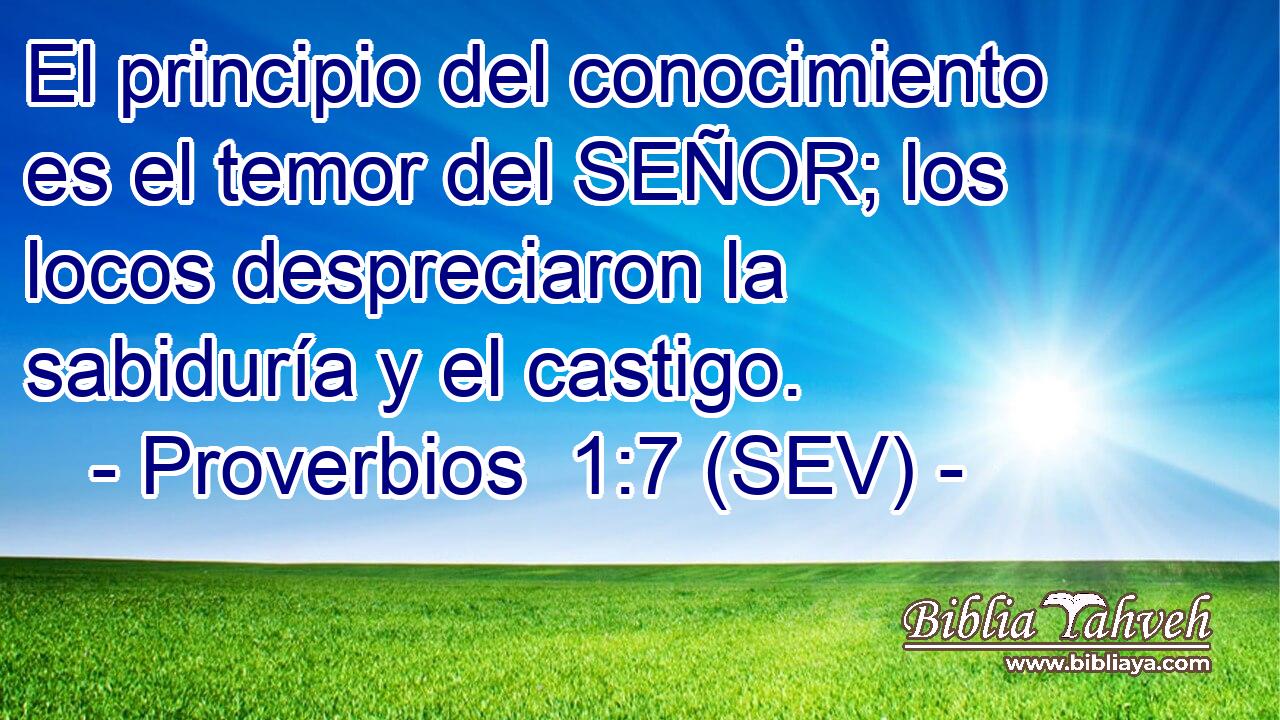 El principio del conocimiento es el temor del SEÑOR; los locos despreciaron la sabiduría y el castigo.