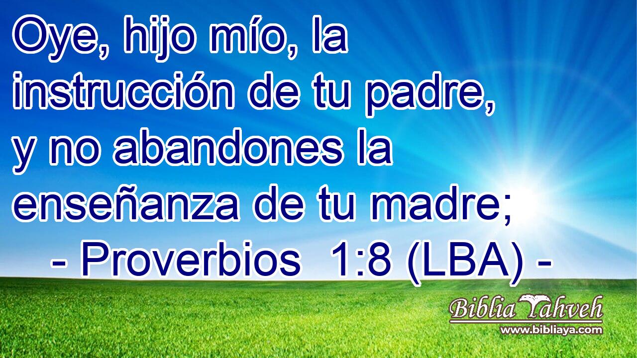 Oye, hijo mío, la instrucción de tu padre, y no abandones la enseñanza de tu madre;