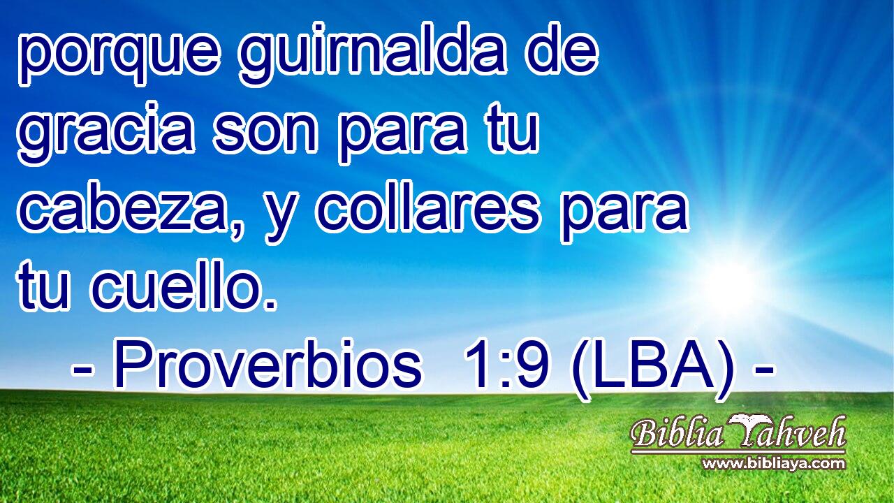 porque guirnalda de gracia son para tu cabeza, y collares para tu cuello.