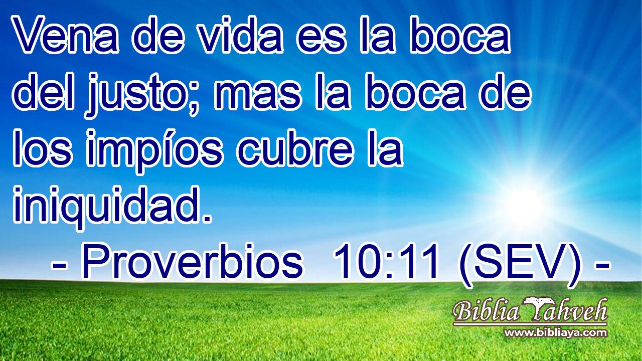 Vena de vida es la boca del justo; mas la boca de los impíos cubre la iniquidad.