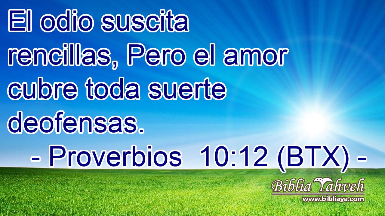 El odio suscita rencillas, Pero el amor cubre toda suerte deofensas.