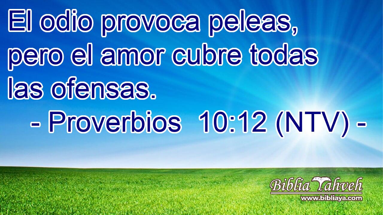 El odio provoca peleas, pero el amor cubre todas las ofensas.