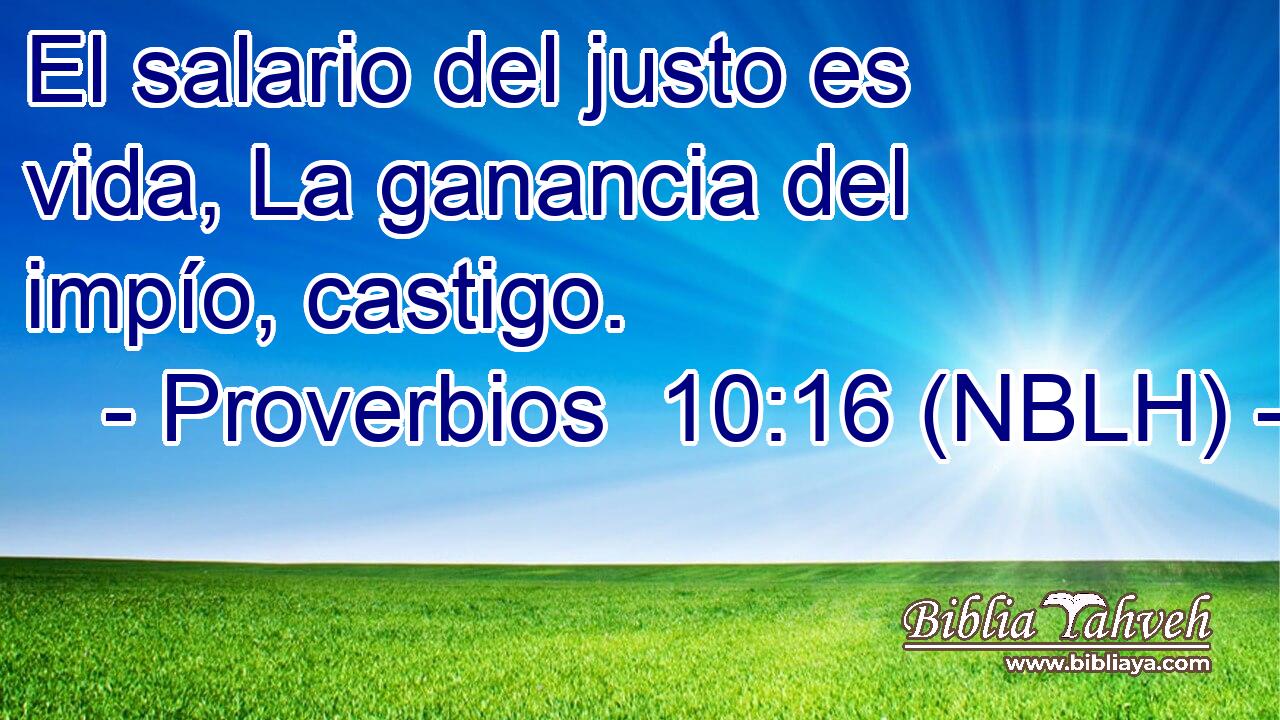  El salario del justo es vida, La ganancia del impío, castigo. 