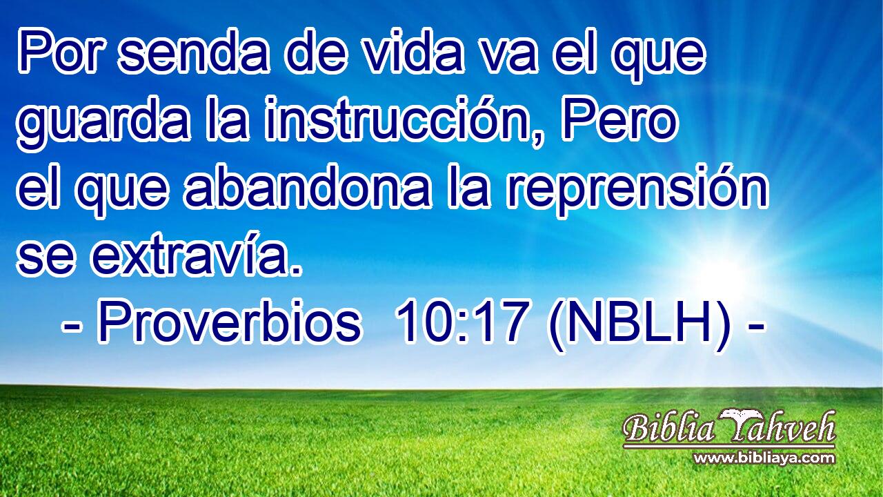  Por senda de vida va el que guarda la instrucción, Pero el que abandona la reprensión se extravía. 