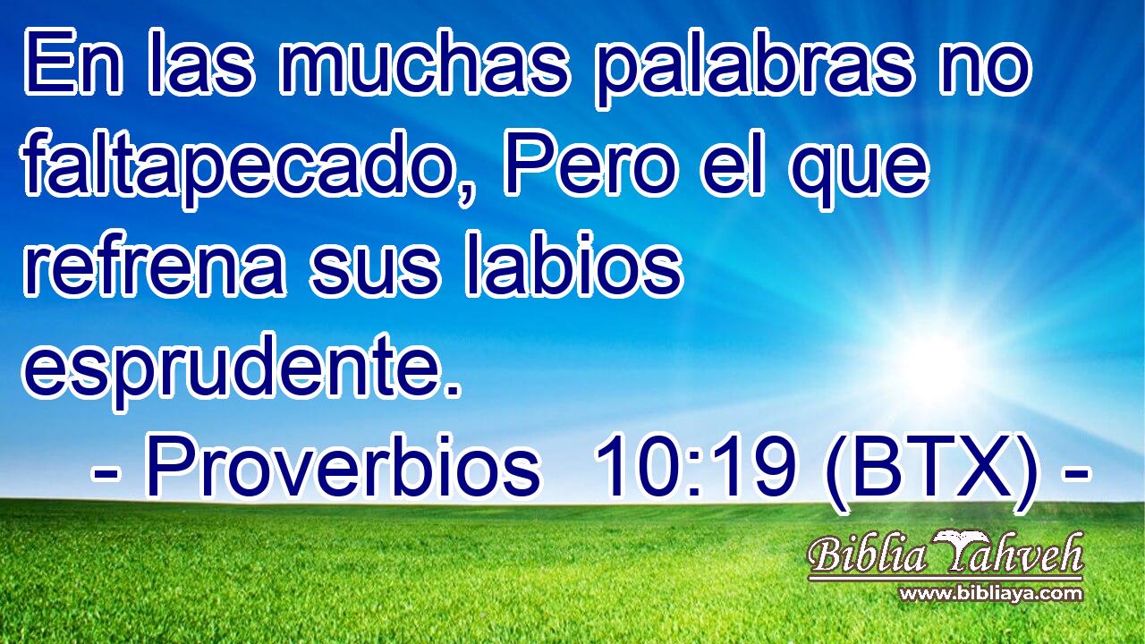 En las muchas palabras no faltapecado, Pero el que refrena sus labios esprudente.