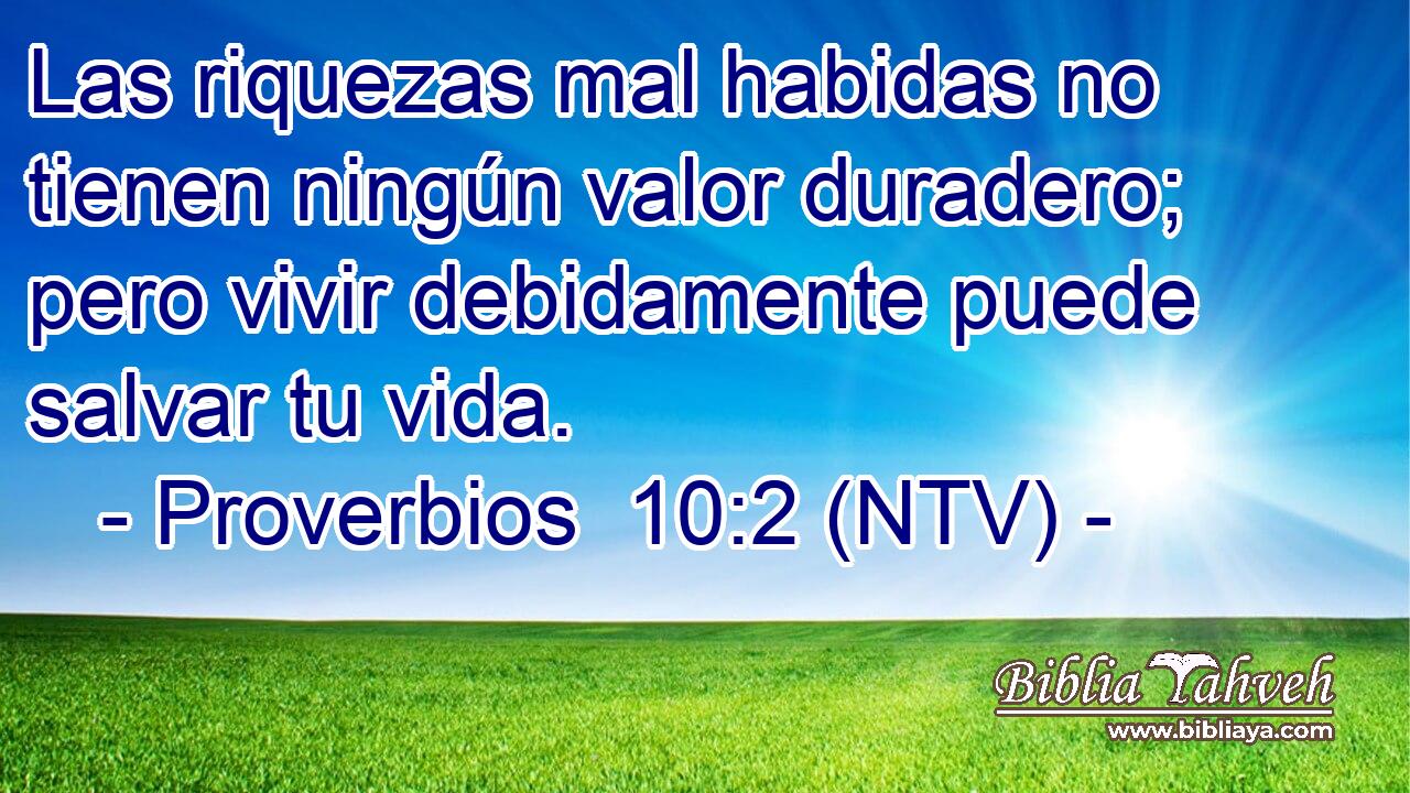 Las riquezas mal habidas no tienen ningún valor duradero; pero vivir debidamente puede salvar tu vida.