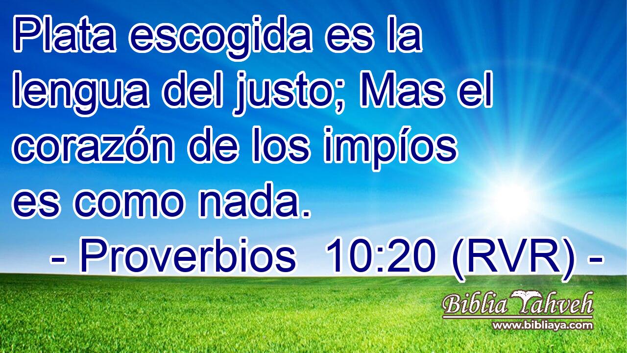 Plata escogida es la lengua del justo; Mas el corazón de los impíos es como nada.