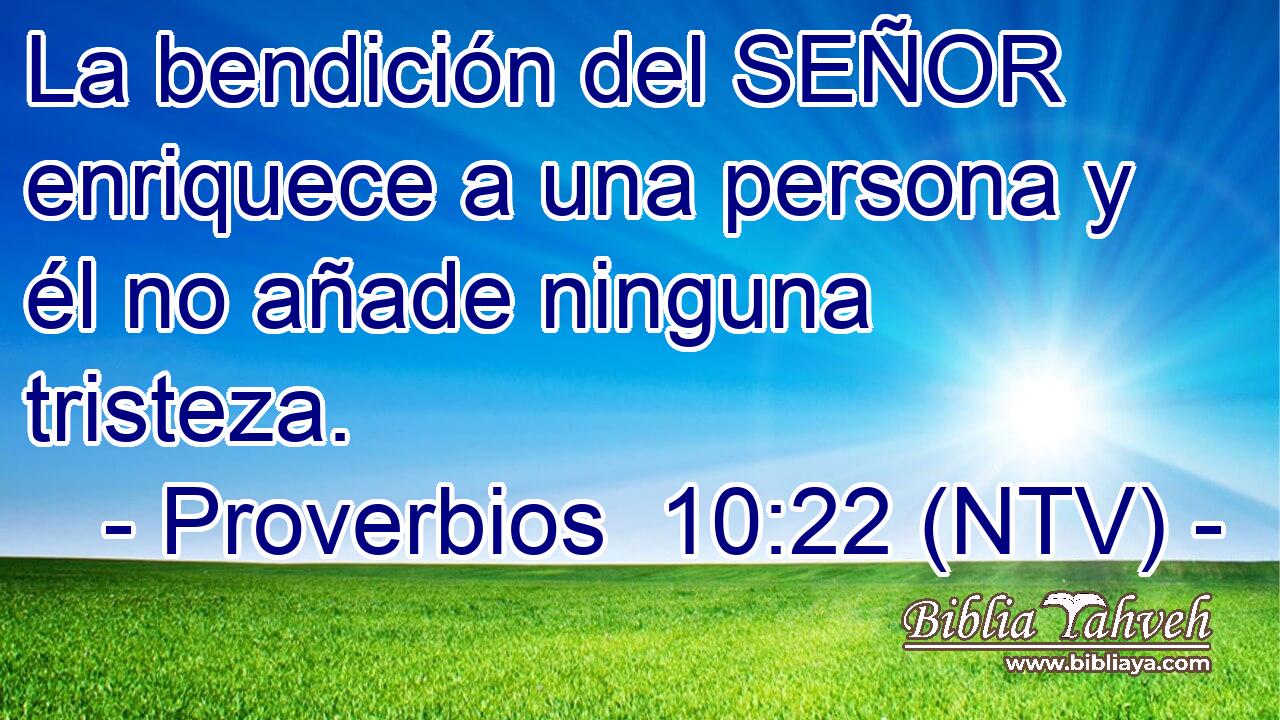 La bendición del SEÑOR enriquece a una persona y él no añade ninguna tristeza.