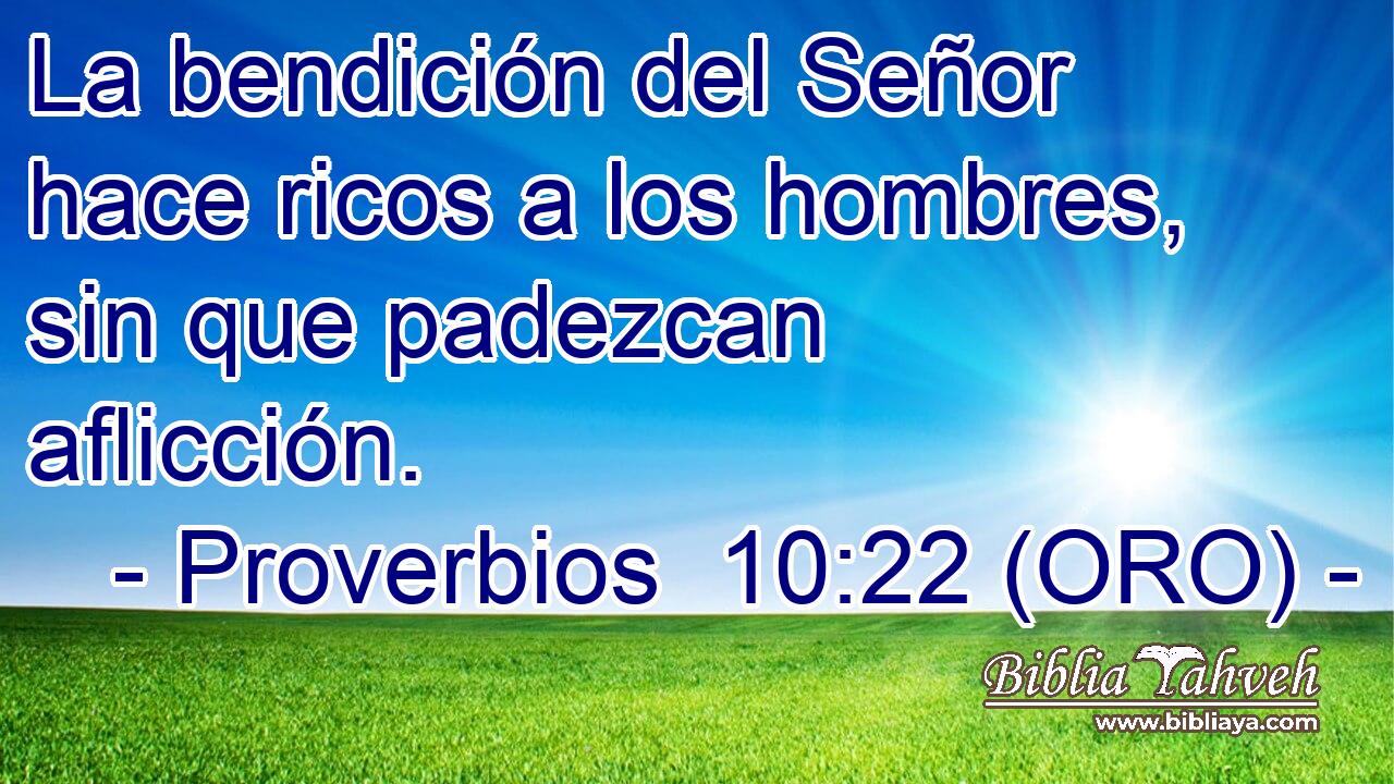  La bendición del Señor hace ricos a los hombres, sin que padezcan aflicción. 