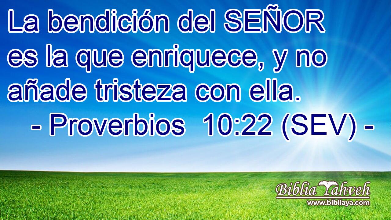 La bendición del SEÑOR es la que enriquece, y no añade tristeza con ella.