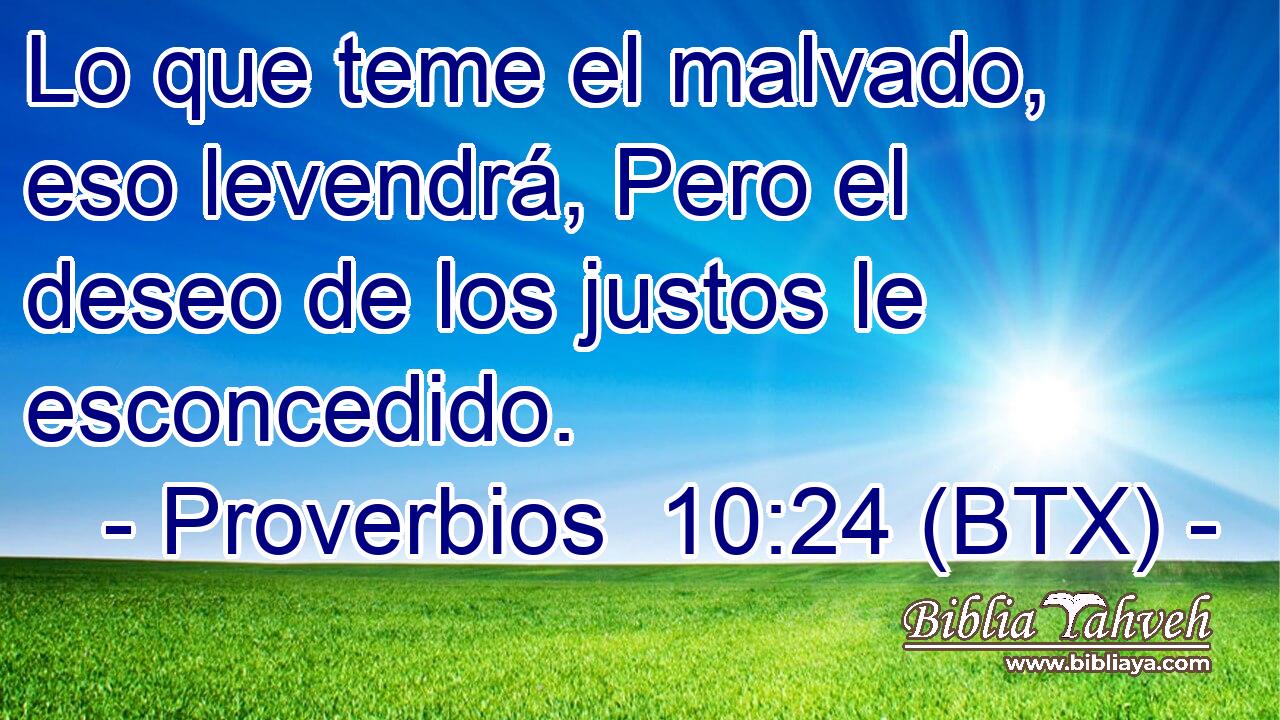 Lo que teme el malvado, eso levendrá, Pero el deseo de los justos le esconcedido.
