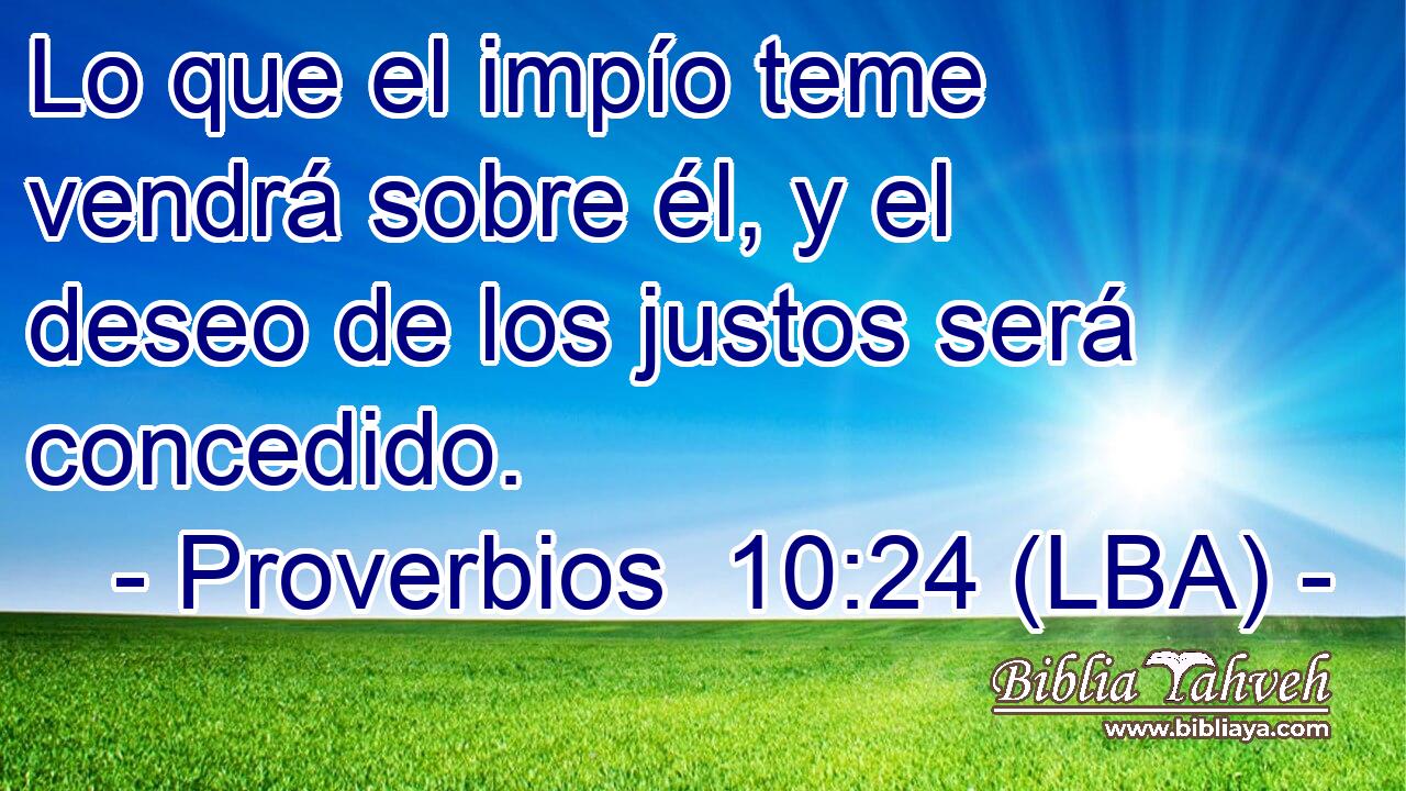 Lo que el impío teme vendrá sobre él, y el deseo de los justos será concedido.