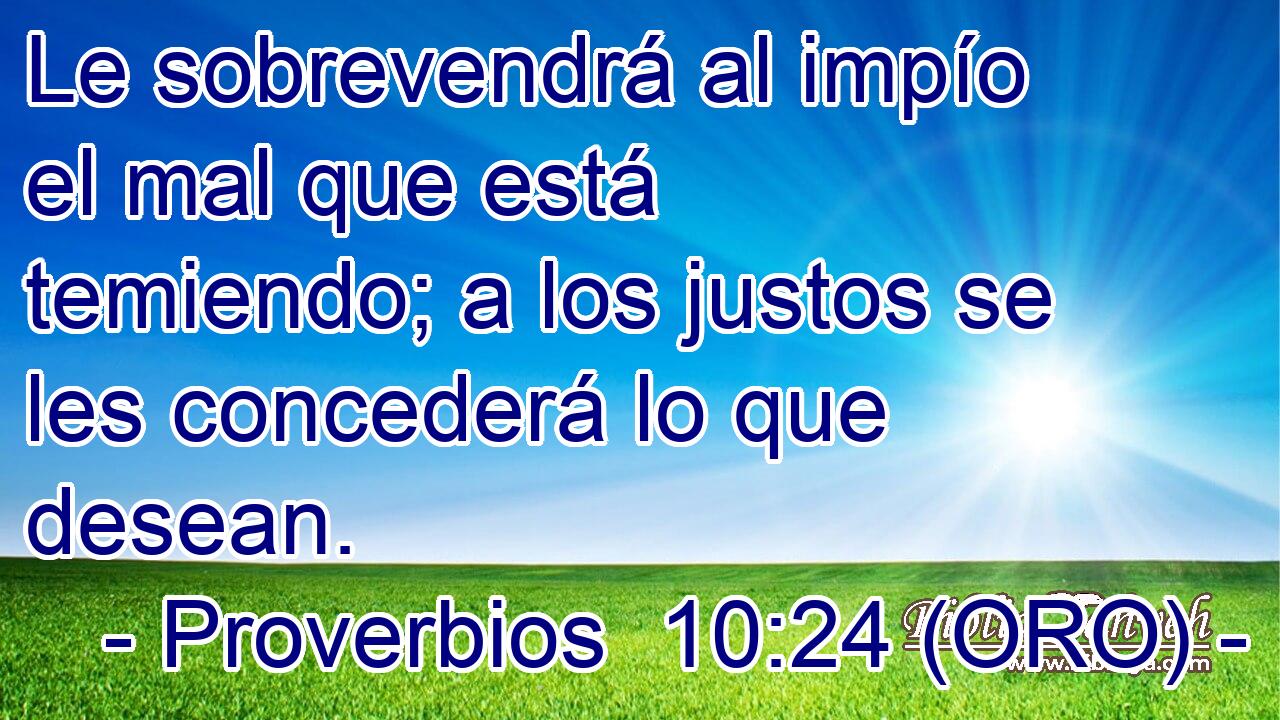  Le sobrevendrá al impío el mal que está temiendo; a los justos se les concederá lo que desean. 