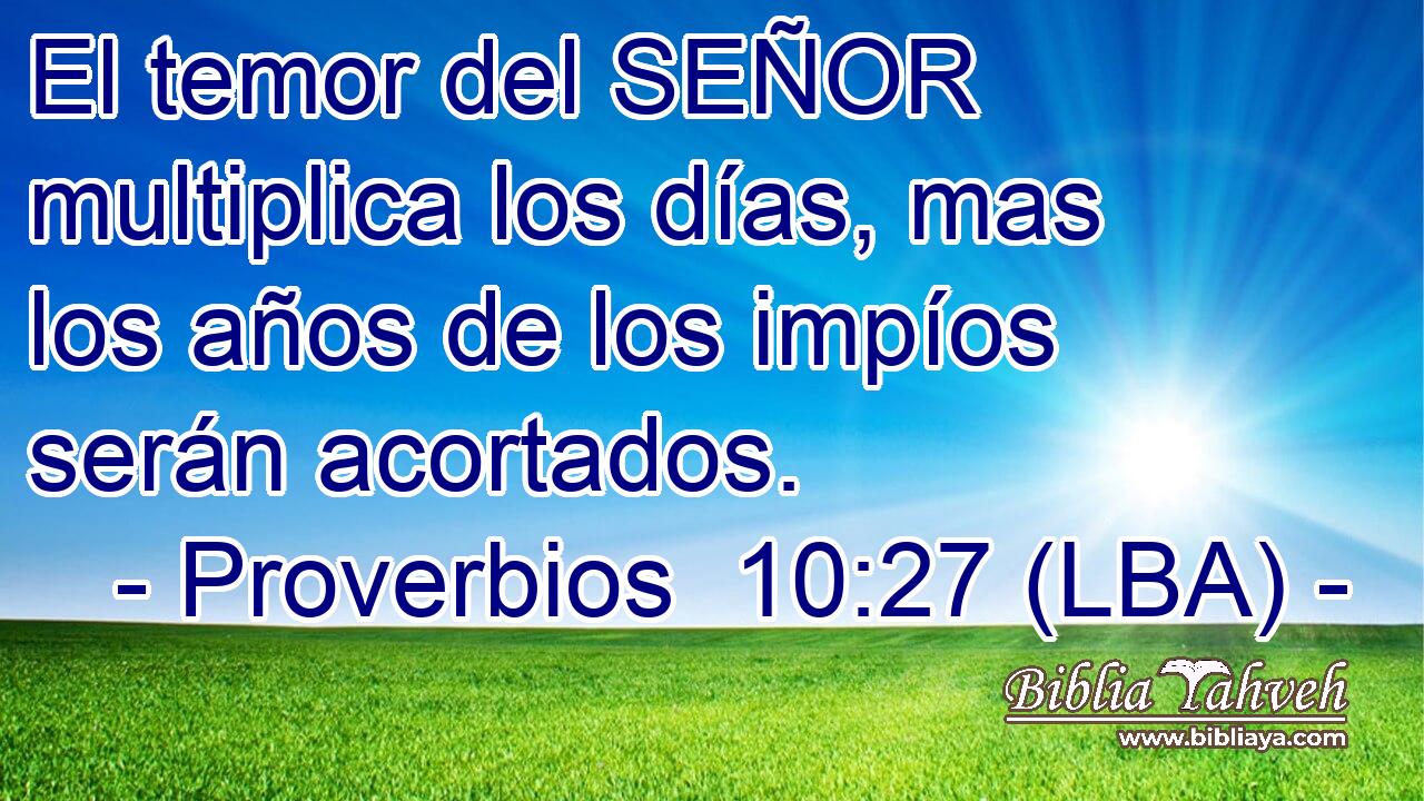 El temor del SEÑOR multiplica los días, mas los años de los impíos serán acortados.