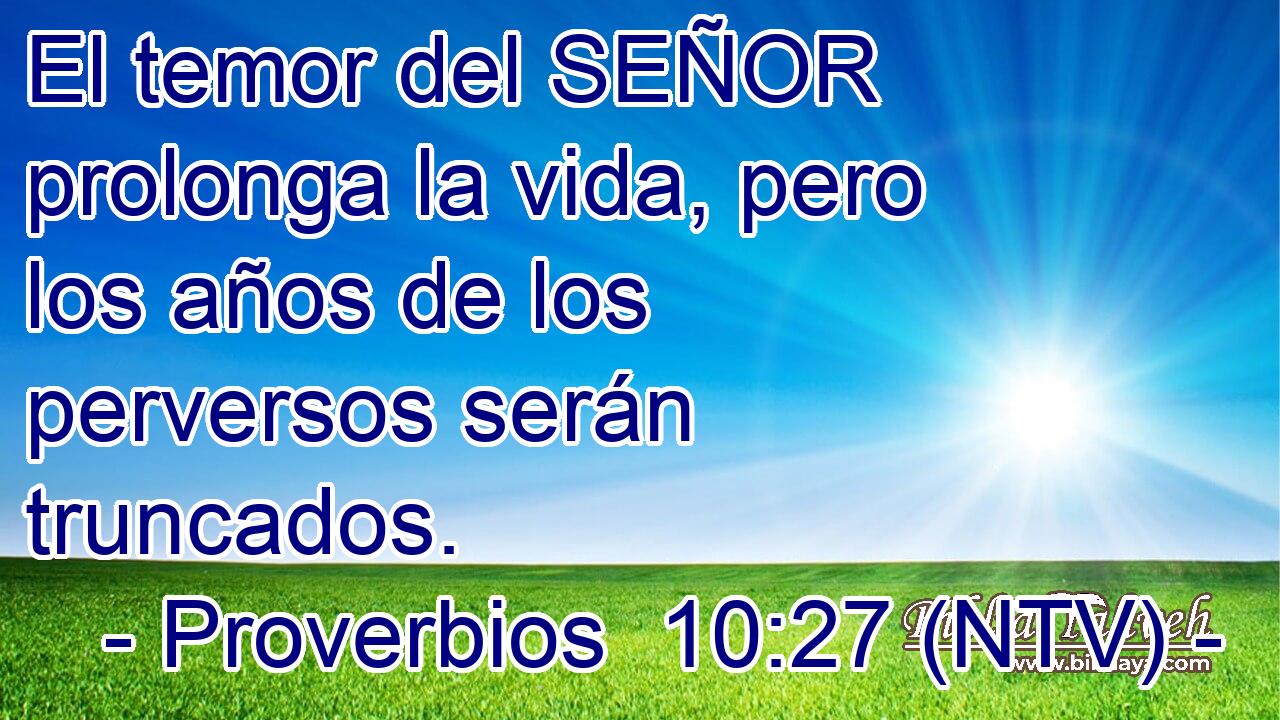 El temor del SEÑOR prolonga la vida, pero los años de los perversos serán truncados.