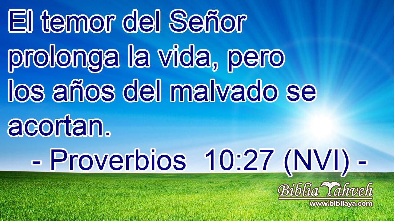  El temor del Señor prolonga la vida, pero los años del malvado se acortan. 