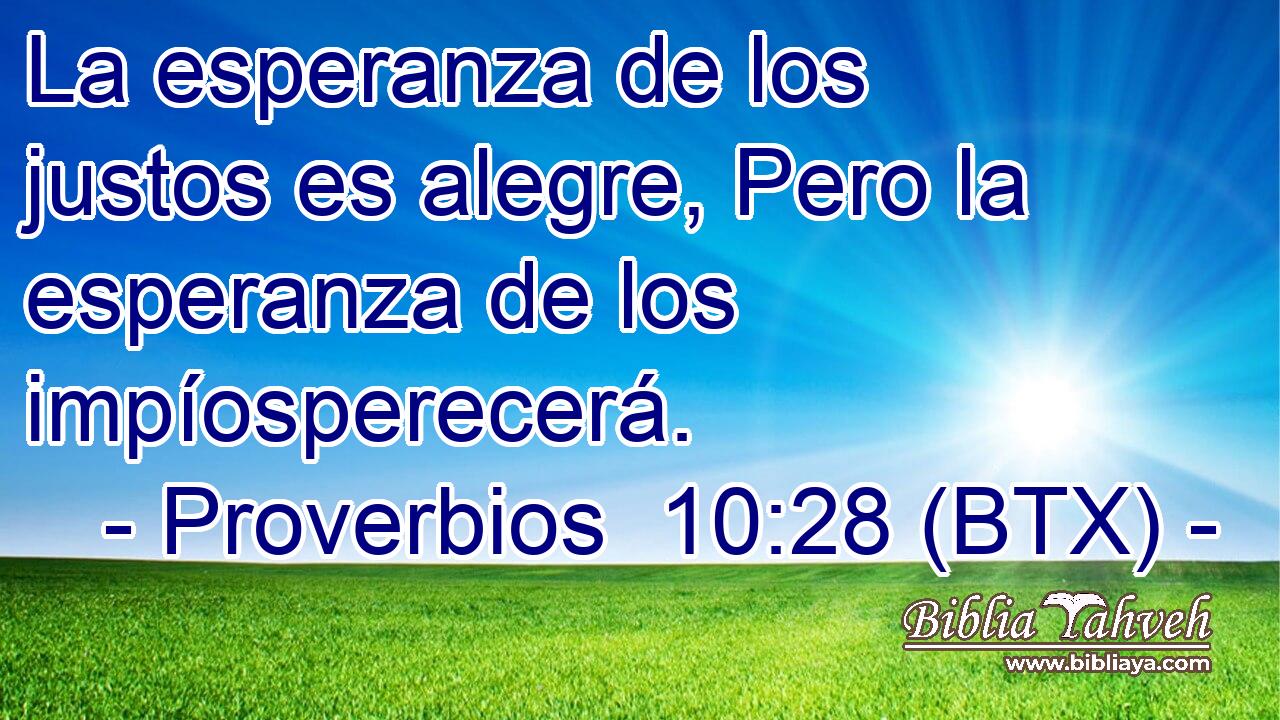 La esperanza de los justos es alegre, Pero la esperanza de los impíosperecerá.