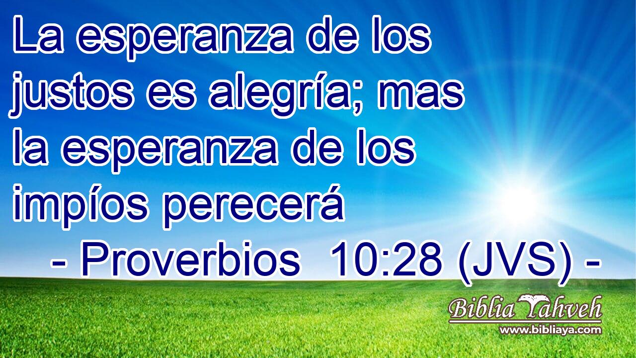 La esperanza de los justos es alegría; mas la esperanza de los impíos perecerá