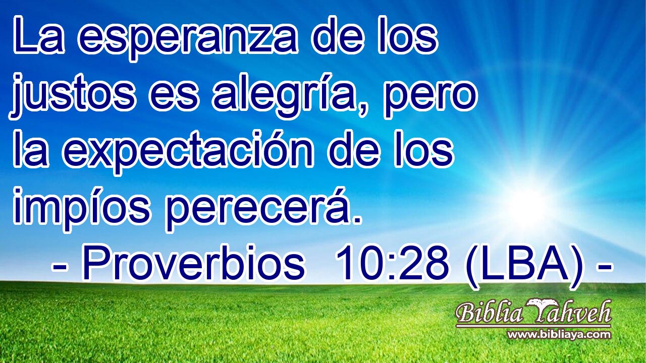 La esperanza de los justos es alegría, pero la expectación de los impíos perecerá.
