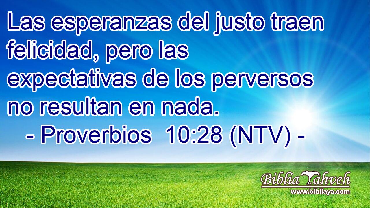 Las esperanzas del justo traen felicidad, pero las expectativas de los perversos no resultan en nada.
