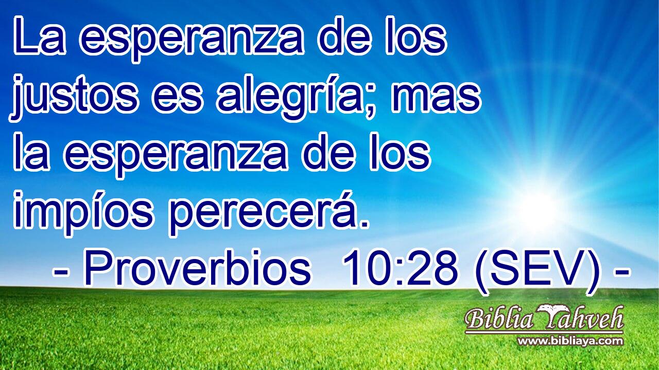La esperanza de los justos es alegría; mas la esperanza de los impíos perecerá.