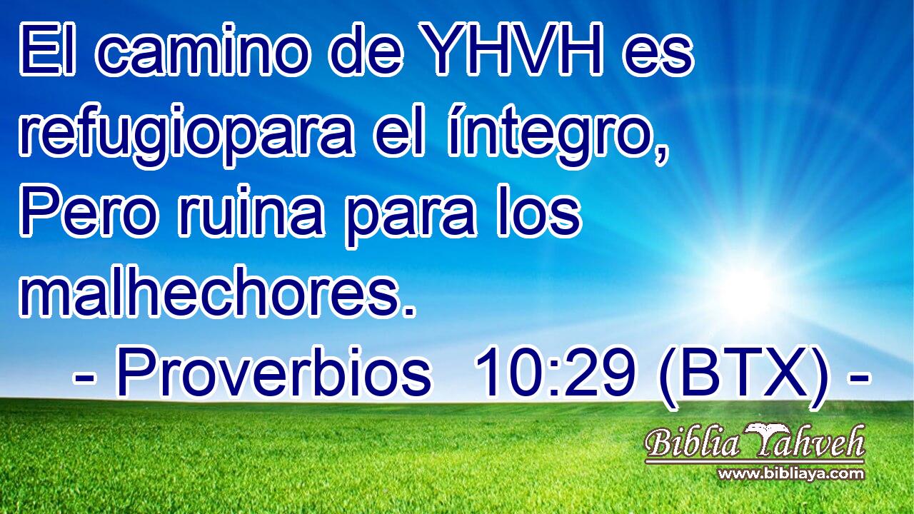 El camino de YHVH es refugiopara el íntegro, Pero ruina para los malhechores.