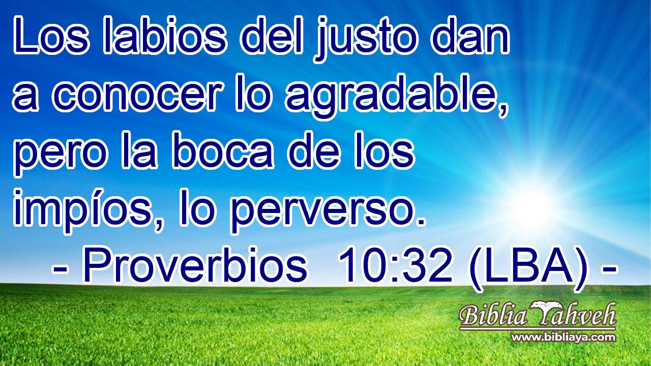 Los labios del justo dan a conocer lo agradable, pero la boca de los impíos, lo perverso.