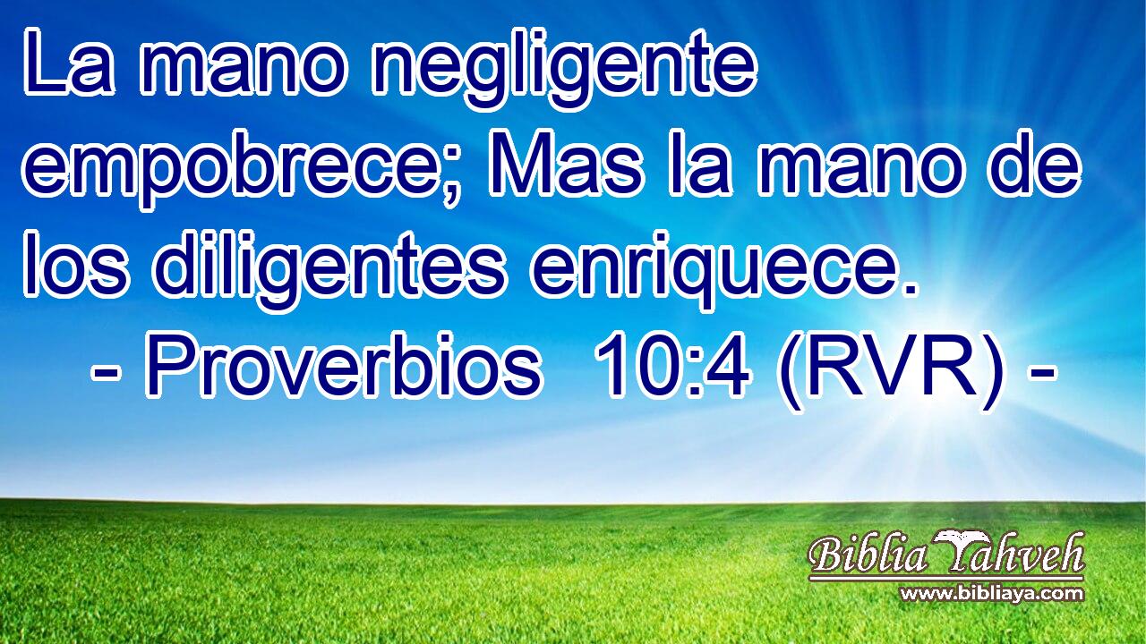 La mano negligente empobrece; Mas la mano de los diligentes enriquece.