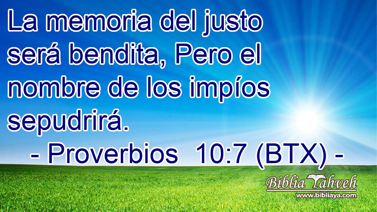 La memoria del justo será bendita, Pero el nombre de los impíos sepudrirá.