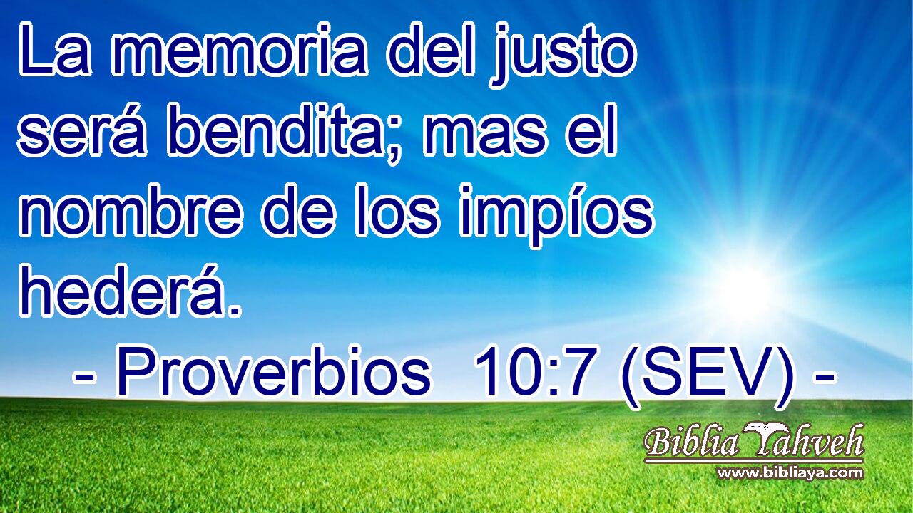 La memoria del justo será bendita; mas el nombre de los impíos hederá.