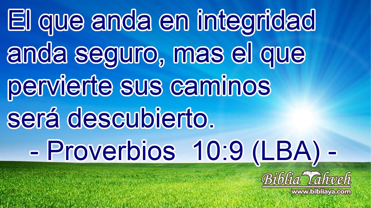 El que anda en integridad anda seguro, mas el que pervierte sus caminos será descubierto.
