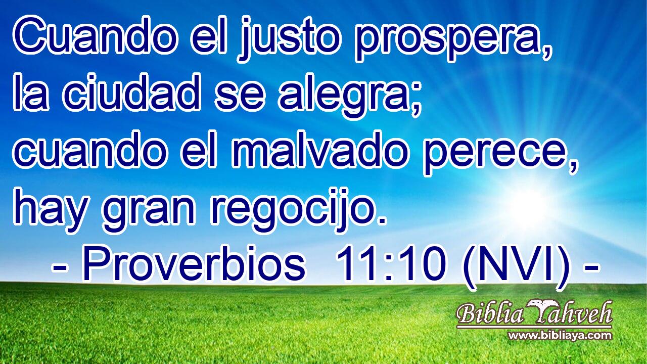  Cuando el justo prospera, la ciudad se alegra; cuando el malvado perece, hay gran regocijo. 