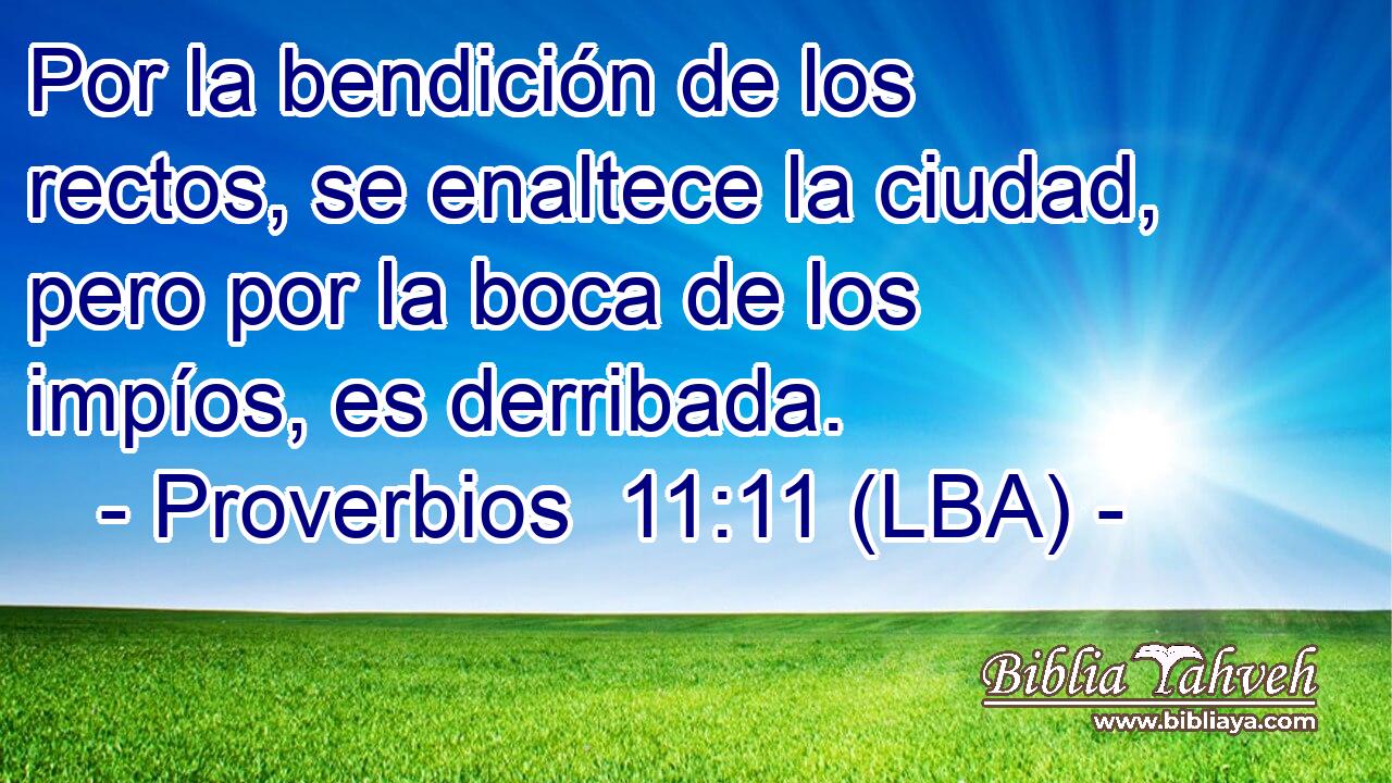 Por la bendición de los rectos, se enaltece la ciudad, pero por la boca de los impíos, es derribada.