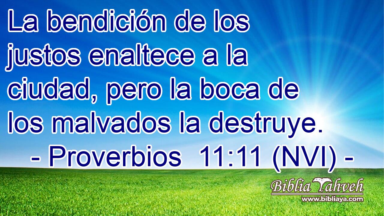  La bendición de los justos enaltece a la ciudad, pero la boca de los malvados la destruye. 