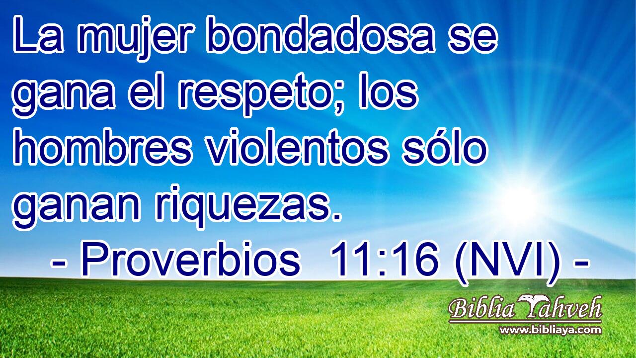  La mujer bondadosa se gana el respeto; los hombres violentos sólo ganan riquezas. 