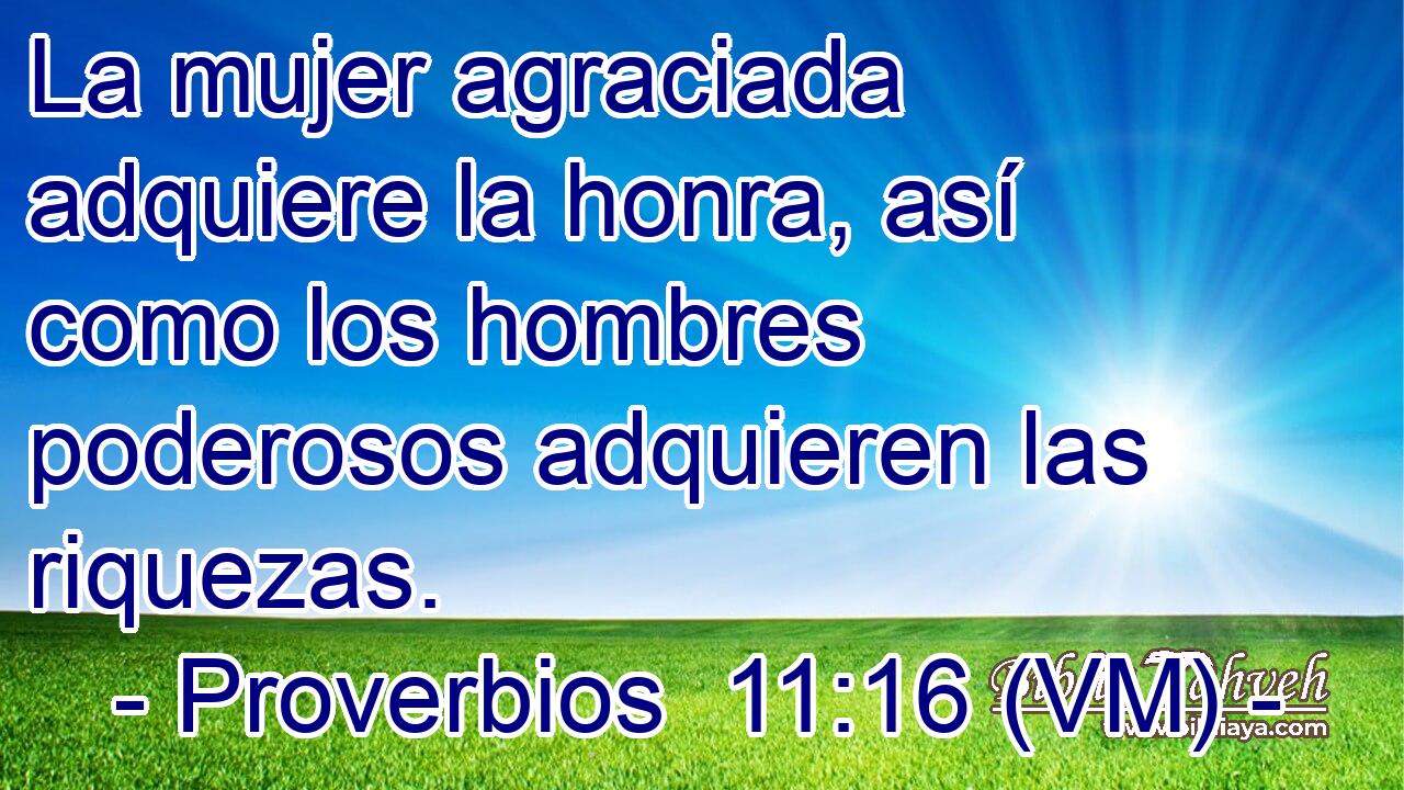  La mujer agraciada adquiere la honra, así como los hombres poderosos adquieren las riquezas. 